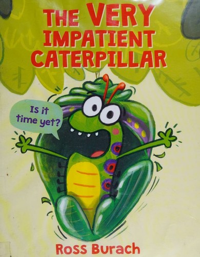 The Very Impatient Caterpillar